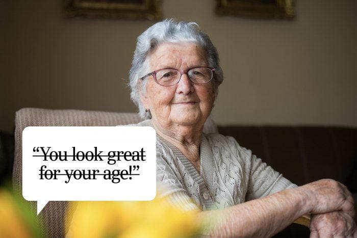 You look great for your age!