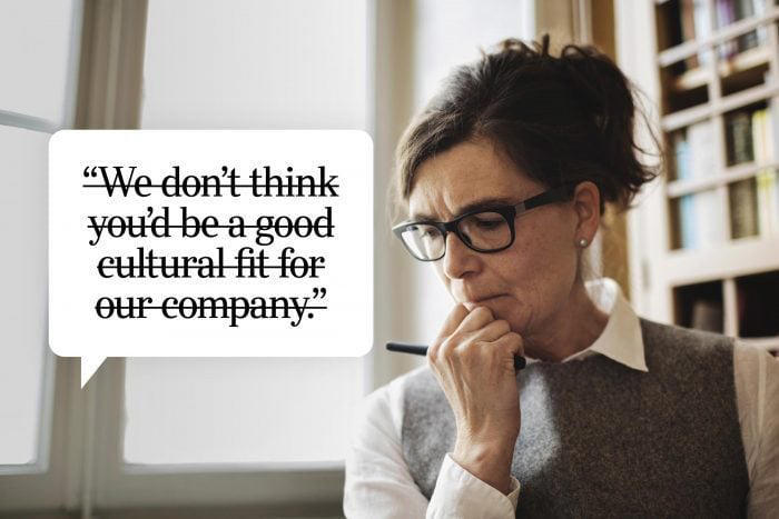 We don't think you'd be a good cultural fit for our company.