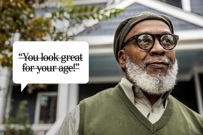 You look great for your age!