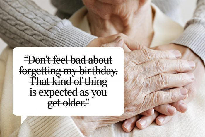 Don't feel bad about forgetting my birthday. That kind of thing is expected as you get older.
