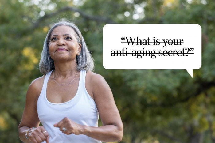 What is your anti-aging secret?