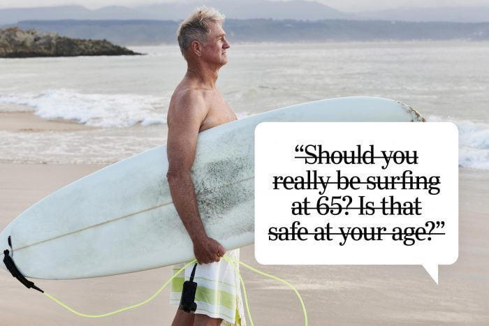 Should you really be surfing at 65? Is that safe at your age?