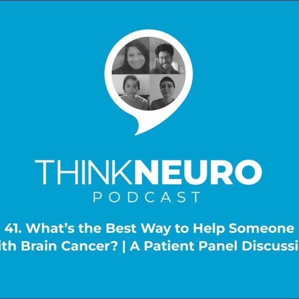 41. What’s the Best Way to Help Someone With Brain Cancer? | A Patient Panel Discussion