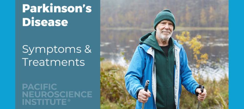 Parkinson's Disease | Symptoms & Treatments at Pacific Neuroscience Institute