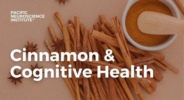 Cinnamon and cognitive health at Pacific Neuroscience Institute