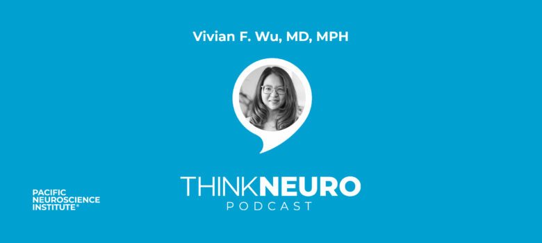 ThinkNeuro Podcast, Dr Vivian Wu