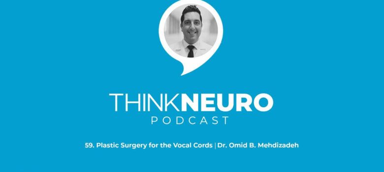 59. Plastic Surgery for the Vocal Cords │Dr. Omid B. Mehdizadeh
