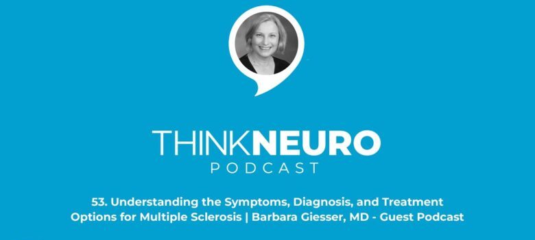 Understanding Multiple Sclerosis | Barbara Giesser, MD - Guest Podcast