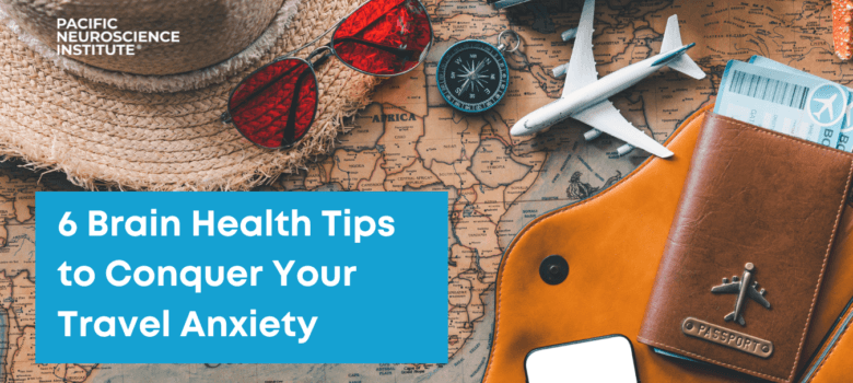 6 Brain Health Tips to Conquer Your Travel Anxiety